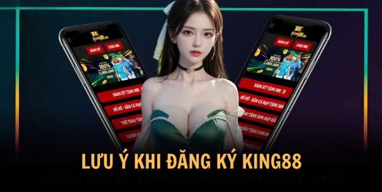 Một số lưu ý khi đăng ký tài khoản King88 Một số lưu ý khi đăng ký tài khoản King88